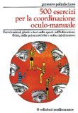 500 Esercizi per la Coordinazione Oculo-Manuale  — Libro
