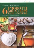 6 Prodotti Miracolosi dalla Natura per la Casa e il Benessere Quotidiano — Libro