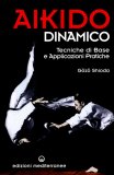Aikido Dinamico. Tecniche di Base e Applicazioni Pratiche  — Libro