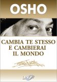 Cambia Te Stesso e Cambierai il Mondo  — Libro