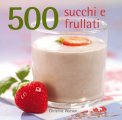 Cinquecento Succhi e Frullati  — Libro