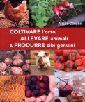 Coltivare l'orto, allevare Animali e Produrre Cibi Genuini — Libro