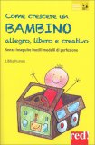 Come Crescere un Bambino Allegro, Libero e Creativo — Libro