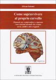 Come Sopravvivere al Proprio Cervello  — Libro