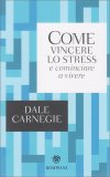 Come Vincere lo Stress e Cominciare a Vivere — Libro