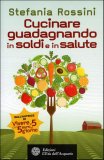 Cucinare Guadagnando in Soldi e in Salute  — Libro