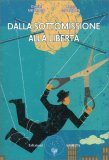 Dalla Sottomissione alla Libertà - Volume 1 — Libro