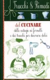 Trucchi & Rimedi del Cucinare - delle Astuzie ai Fornelli e dei Trucchi per Decorare Dolci  — Libro