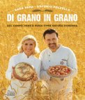 Di Grano In Grano. Dal Campo, Pane, E Pizza Come Natura Comanda — Libro