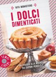 I Dolci Dimenticati. Un Viaggio Alla Ricerca Dei Sapori Perduti. Ediz. Illustrata — Libro