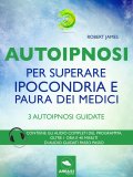 eBook - Autoipnosi per Superare Ipocondria e Paura dei Medici — eBook