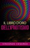 eBook - Il Libro d'Oro dell'Ipnotismo — eBook