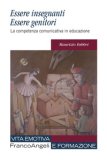 Essere Insegnanti Essere Genitori La Competenza Comunicativa In Educazione — Libro