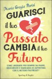 Guarisci il tuo Passato Cambia il tuo Futuro — Libro