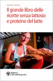 Il Grande Libro delle Ricette Senza Lattosio e Proteine del Latte — Libro