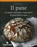 Il Pane - 70 Ricette Classiche e Innovative di Pani Fatti in Casa — Libro