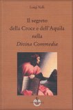 Il Segreto della Croce e dell'Aquila nella Divina Commedia  — Libro