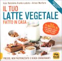 Il Tuo Latte Vegetale Fatto in Casa — Libro