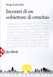 Incontri di un Obiettore di Crescita  — Libro