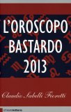 L'oroscopo Bastardo 2013 — Libro