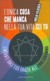 L'Unica Cosa che Manca nella Tua Vita Sei Tu — Libro