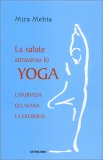 La Salute attraverso lo Yoga. L'ayurveda, gli Asana, la Filosofia  — Libro