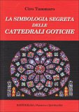 La Simbologia Segreta delle Cattedrali Gotiche  — Libro