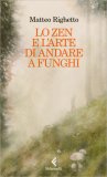 Lo Zen e l'Arte di Andare a Funghi — Libro