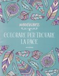 Mindfulness - Colorare per Trovare la Pace — Libro