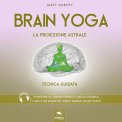 Mp3 - Brain Yoga - La Proiezione Astrale — Audiolibro