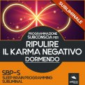 Mp3 - SBP-S - Programmazione Subconscia Subliminale per Ripulire il Karma Negativo Dormendo — Audiolibro