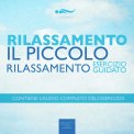 Mp3 - Rilassamento - Il Piccolo Rilassamento — Audiolibro