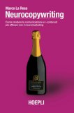 Neurocopywriting. Come Rendere La Comunicazione E I Contenuti Più Efficaci Con Il Neuromarketing — Libro