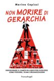 Non Morire Di Gerarchia Ridisegnare Il Campo Da Gioco Per Evolvere Come Persone Team E Organizzazioni — Libro