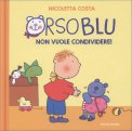 Orso Blu - Non Vuole Condividere — Libro