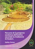 Percorsi di Guarigione Esoterica dell'Anima secondo la Tradizione di Avalon — Libro