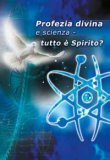 Profezia Divina e Scienza - Tutto è Spirito?  — Libro