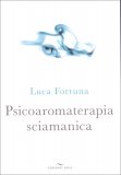 Psicoaromaterapia Sciamanica  — Libro