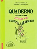 Quaderno d'Esercizi per Attirare a Sè Felicità e Benessere  — Libro