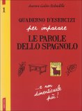 Quaderno d'Esercizi per Imparare le Parole dello Spagnolo - Vol.1  — Libro