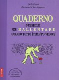 Quaderno d'Esercizi per Rallentare quanto Tutto è Troppo Veloce  — Libro