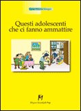 Questi Adolescenti che ci Fanno Ammattire — Libro