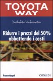 Toyota Way - Ridurre i Prezzi del 50% Abbattendo i Costi — Libro