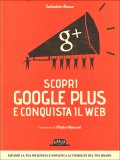 Scopri Google Plus e Conquista il Web  — Libro