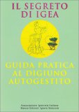 Il Segreto di Igea - Guida Pratica al Digiuno Autogestito — Libro
