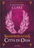 Shadowhunters - The Mortal Instruments 1 - Città di Ossa - Edizione illustrata — Libro
