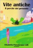 Vite Antiche -  Il Perché del Presente  — Libro