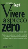 Vivere a Spreco Zero - Una rivoluzione alla portata di tutti  — Libro