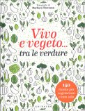 Vivo e Vegeto... tra le Verdure — Libro