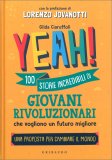Yeah! 100 Storie Incredibili di Giovani Rivoluzionari che Vogliono un Futuro Migliore — Libro